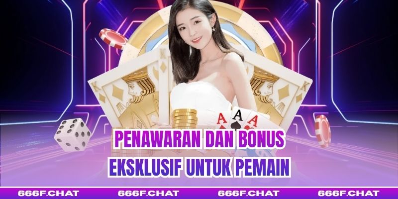 Penawaran dan Bonus Eksklusif untuk Pemain